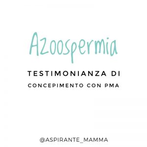 Azoospermia - testimonianza comncepimento con PMA ICSI aspirantemamma