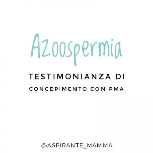 Azoospermia - testimonianza comncepimento con PMA ICSI aspirantemamma